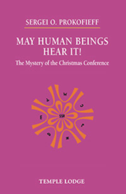 May Human Beings Hear It!: The Mystery of the Christmas Conference by Sergei O. Prokofieff