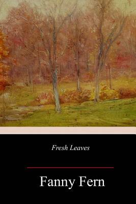 Fresh Leaves by Fanny Fern