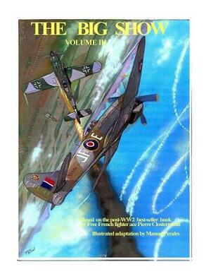 The Big Show Volume III: Illustrated adaptation of WW2 post-war best-seller book by Free French fighter ace Pierre Clostermann who served in th by Manuel Perales, Pierre Clostermann