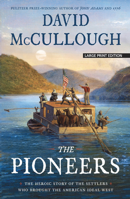 The Pioneers: The Heroic Story of the Settlers Who Brought the American Ideal West by David McCullough