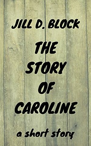 The Story of Caroline by Jill D. Block