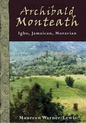 Archibald Monteath: Igbo, Jamaican, Moravian by Maureen Warner-Lewis