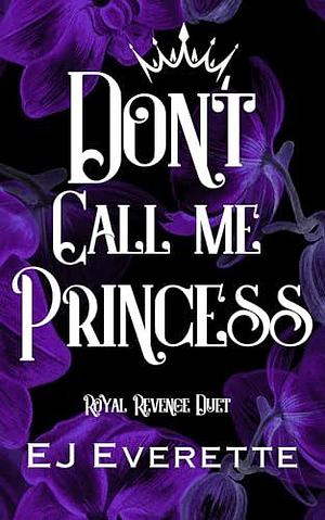 Don't Call Me Princess : by EJ Everette, EJ Everette