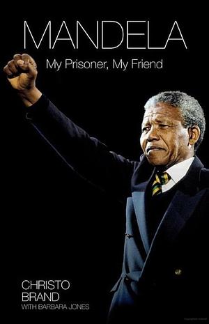 Mandela: My Prisoner, My Friend by Barbara Jones, Christo Brand