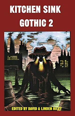 Kitchen Sink Gothic 2 by Teika Marija Smits, Russell Hemmell, Stephanie Ellis, James Harper, Franklin Marsh, Adrian Cole, Alyson Faye, Eric Ian Steele, Jonathan Mitchell, Trevor Kennedy, Paul Lewis, David A. Riley, David A. Sutton, Melissa Elborn, Mark Reece, Eric Nash, Shaun Avery, Linden Riley, Andrew Darlington