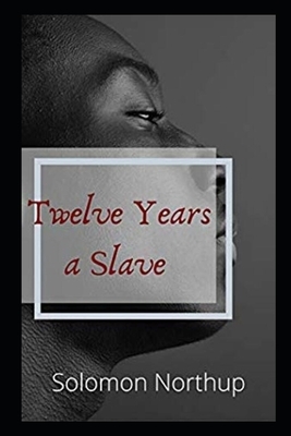 Twelve Years a Slave By Solomon Northup The New Annotated Version by Solomon Northup