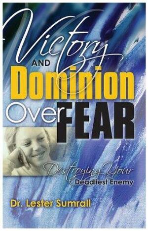 Victory and Dominion Over Fear by Lester Sumrall