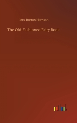 The Old-Fashioned Fairy Book by Burton Harrison