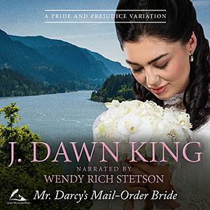 Mr. Darcy's Mail-Order Bride: A Pride and Prejudice Variation by J. Dawn King