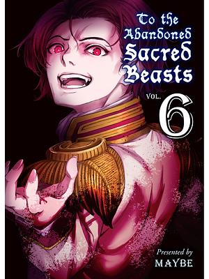 To the Abandoned Sacred Beasts, Volume 6 by Maybe