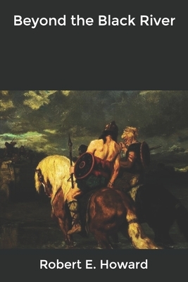 Beyond the Black River by Robert E. Howard