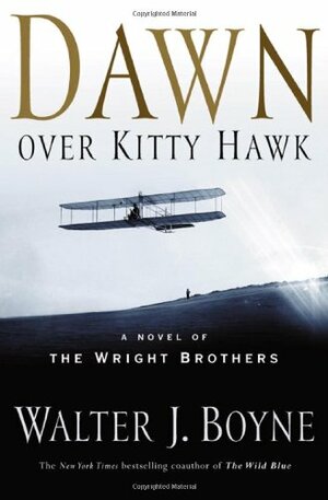 Dawn Over Kitty Hawk: The Novel of the Wright Brothers by Walter J. Boyne