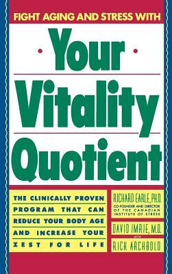 Your Vitality Quotient: The Clinically Program That Can Reduce Your Body Age - And Increase Your Zest for Life by Richard Earle, David Imrie, Rick Archbold