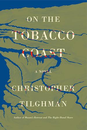 On the Tobacco Coast by Christopher Tilghman