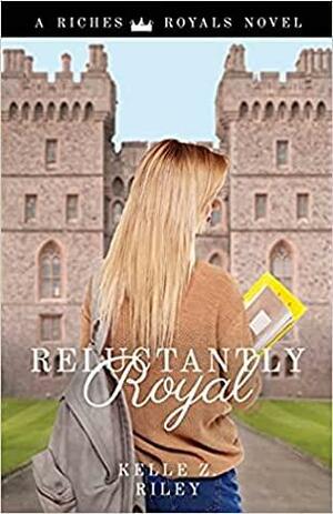 Reluctantly Royal by Kelle Z. Riley, Kelle Z. Riley