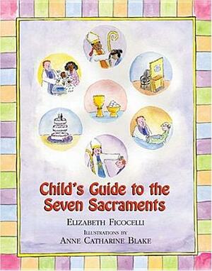 Child's Guide to the Seven Sacraments by Elizabeth Ficocelli