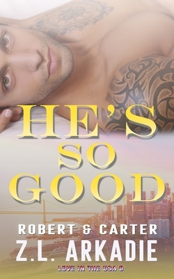 He's So Good: Robert & Carter by Z.L. Arkadie