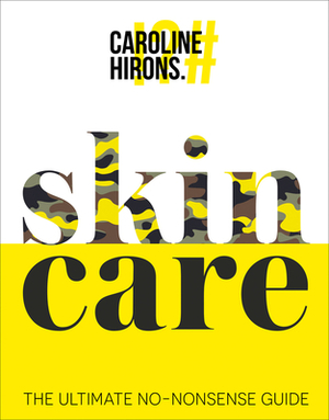 Skincare: The Ultimate No-Nonsense Guide by Caroline Hirons