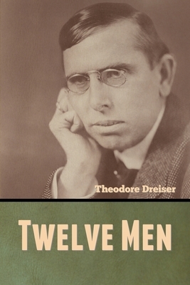 Twelve Men by Theodore Dreiser