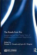 The Roads from Rio: Lessons Learned from Twenty Years of Multilateral Environmental Negotiations by Lynn M. Wagner, Pamela S. Chasek