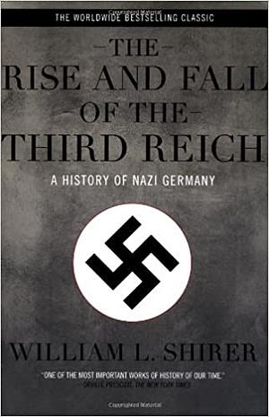 The Rise and Fall of the Third Reich: A History of Nazi Germany by William L. Shirer