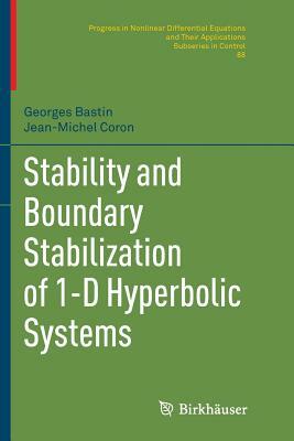 Stability and Boundary Stabilization of 1-D Hyperbolic Systems by Georges Bastin, Jean-Michel Coron