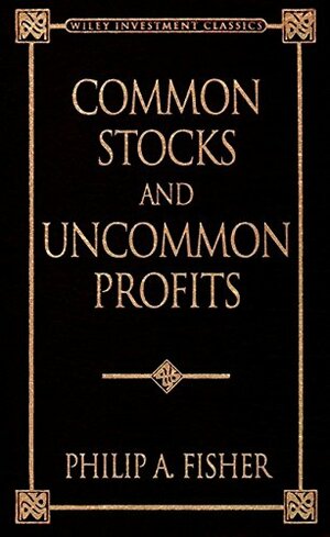 Common Stocks and Uncommon Profits by Philip A. Fisher