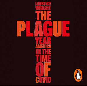 The Plague Year: America in the Time of COVID by Lawrence Wright