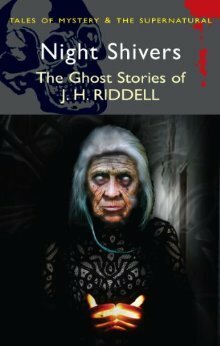 Night Shivers: The Ghost Stories of J.H. Riddell by Charlotte Riddell, J.H. Riddell, David Stuart Davies