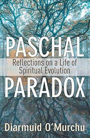 Paschal Paradox: Reflections on a Life of Spiritual Evolution by Diarmuid O'Murchu