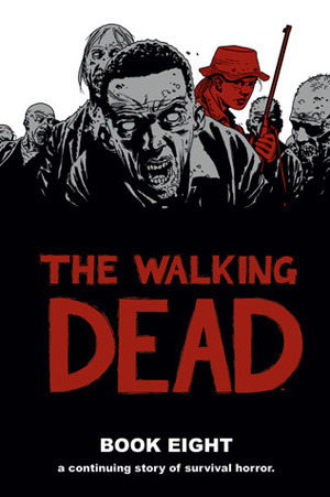 The Walking Dead, Book Eight by Rus Wooton, Cliff Rathburn, Robert Kirkman, Charlie Adlard