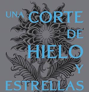 Una corte de hielo y estrellas by Sarah J. Maas