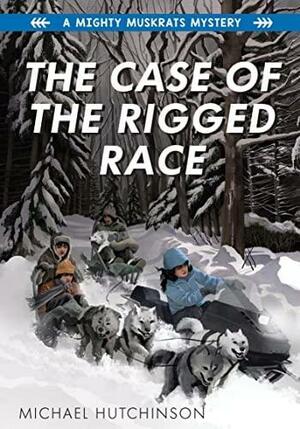 The Case of the Rigged Race (A Mighty Muskrats Mystery, #4) by Michael Hutchinson