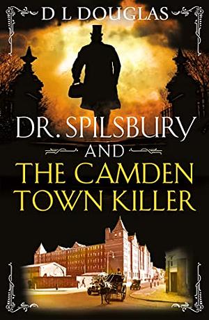 Dr. Spilsbury and the Camden Town Killer by D.L. Douglas