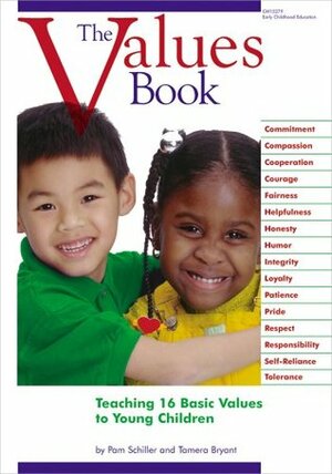 The Values Book: Teaching Sixteen Basic Values to Young Children by Pam Schiller, Tamera Bryant