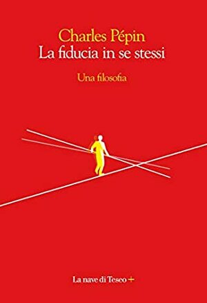 La fiducia in se stessi. Una filosofia by S. Arecco, Charles Pépin