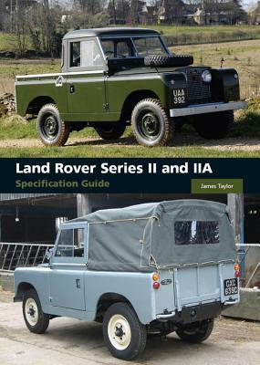 Land Rover Series II and IIA Specification Guide by James Taylor