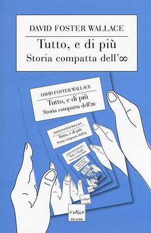 Tutto, e di più. Storia compatta dell'infinito by David Foster Wallace