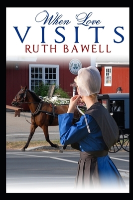 When Love Visits: Amish Romance by Ruth Bawell