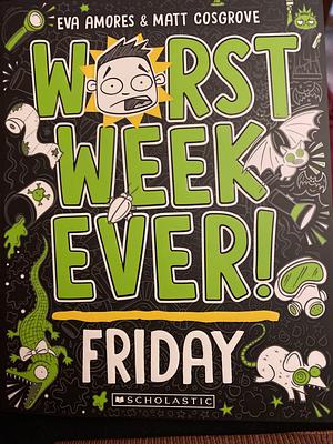 Worst Week Ever! #5: Friday by Eva Amores, Matt Cosgrove