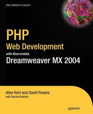 PHP Web Development with Macromedia Dreamweaver MX 2004 by Rachel Andrew, Allan Kent, David Powers