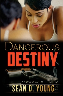 Dangerous Destiny by Sean D. Young