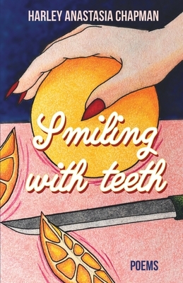 Smiling with Teeth by Harley Anastasia Chapman