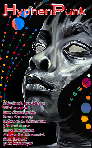 HyphenPunk Spring 2023: Issue 8 (HyphenPunk Magazine) by Dave Hangman, Jack Windeyer, Elizabeth Broadbent, Rebecca A. Demarest, J.G. Grimmer, Lex Chamberlin, Kit Campbell, Alexandra Haverská, Evan Conaway, Sam Jowett