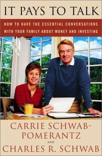 It Pays to Talk: How to Have the Essential Conversations With Your Family About Money and Investing by Carrie Schwab-Pomerantz, Charles Schwab