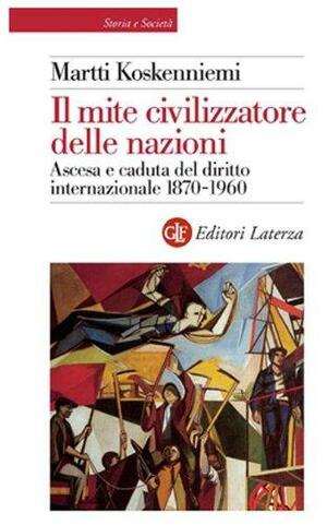 Il mite civilizzatore delle nazioni. Ascesa e caduta del diritto internazionale 1870-1960 by Gustavo Gozzi, Lorenzo Gradoni, Paolo Turrini