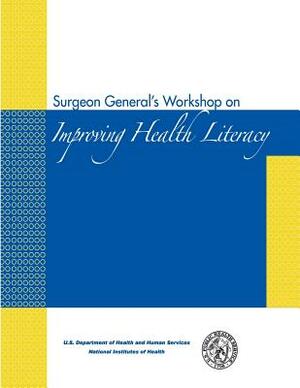 Surgeon General's Workshop on Improving Health Literacy by U. S. Department of Heal Human Services, National Institutes of Health