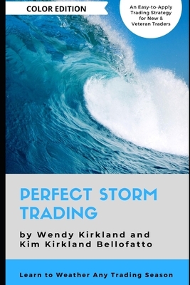Perfect Storm Trading (Color Edition): Accurately Predict Every Price Wave by Wendy Kirkland, Kim Kirkland Bellofatto