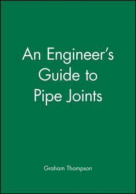 An Engineer's Guide to Pipe Joints by Graham Thompson