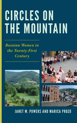 Circles on the Mountain: Bosnian Women in the Twenty-first Century by Janet M. Powers, Marica Prozo